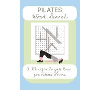 Pilates Word Search: A Mindful Puzzle Book for Pilates Lovers | Easy to Read Print about Fitness, Exercise, Classical Pilates and More | 6x9 Inches | ... | Gift for Vacations, Holidays and Free Time