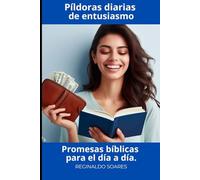 Píldoras diarias de entusiasmo: Promesas bíblicas para el día a día.