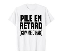 Pile En Retard Humour Toujours En Retard Drôle Retardataire T-Shirt