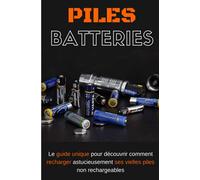 Piles et batteries: Le guide unique pour découvrir comment recharger astucieusement ses vielles piles non rechargeables | écologie et environnement