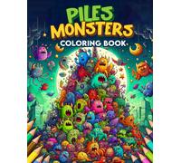 Piles Of Monsters Coloring Book: Unearth The Chaos Of Clustered Beasts, Each Page Teeming With Tangled Limbs And Leering Eyes, Inviting You To Decipher And Color Their Intertwined Forms
