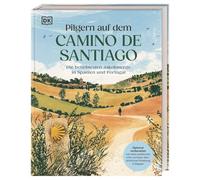 Pilgern auf dem Camino de Santiago: Die beliebtesten Jakobswege in Spanien und Portugal. Optimale Reisevorbereitung mit vielen praktischen Infos und übersichtlicher Einteilung in Etappen
