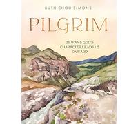 Pilgrim: 25 Ways God’s Character Leads Us Onward