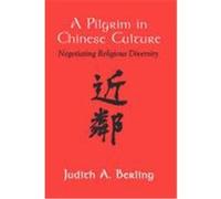 Pilgrim in Chinese Culture: Negotiating Religious Diversity Berling, Judith A. (Auteur)