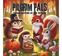 Pilgrim Pals: Thanksgiving in the Woods: A Woodland Animal Thanksgiving Story for Kids Ages 3-5, Sharing, Friendship & Autumn Fun
