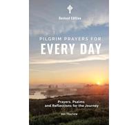 Pilgrim Prayers for Every Day: Finding Rhythm, Rest, and Presence through Daily Prayer