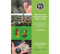 Pilgrim Souvenirs, Devotional and other Objects of Faith.: Late-medieval to modern period small finds from the River Wear, Durham