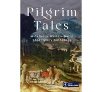 Pilgrim Tales: An anthology of fiction by the Catholic Writers Guild