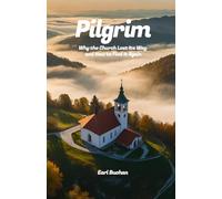 Pilgrim: Why the Church Lost Its Way and How to Find it Again