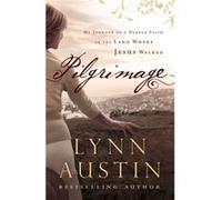 Pilgrimage My Journey to a Deeper Faith in the Land Where Jesus Walked by Lynn Austin Lynn Austin (Auteur)