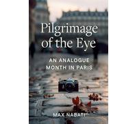 Pilgrimage of the Eye: An Analogue Month in Paris