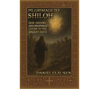 Pilgrimage to Shiloh: How History and Prophecy Led Me to the Ancient Faith