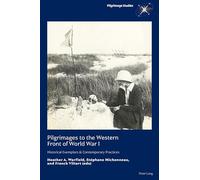 Pilgrimages to the Western Front of World War I: Historical Exemplars & Contemporary Practices