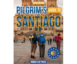Pilgrim's Guide to Santiago: Picture Yourself Experiencing the Camino with Confidence | Clear Routes, Trusted Stays, Food Stops & Secret Tips to Overcome Every Physical & Emotional Challenge