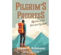 Pilgrim's Progress Rewalked: Complete Story and Study Guide Edition