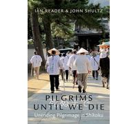 Pilgrims Until We Die: Unending Pilgrimage in Shikoku