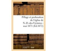 Pillage et profanation de l'église de N.-D.-des-Victoires : mai 1871 : une page d'histoire sous la Commune - Collectif - Hachette Bnf - broché - Livre