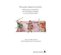 Pillages, Tributs, Captifs - Prédation Et Sociétés De L'antiquité Tardive Au Haut Moyen-Âge