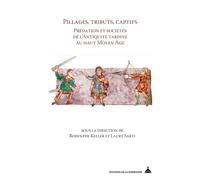 Pillages, tributs, captifs Prédation et sociétés de l'Antiquité tardive au haut Moyen Âge - Rodolphe Keller - De La Sorbonne Editions - broché - Essai