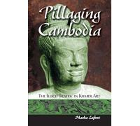 Masha Lafont – Pillaging Cambodia: The Illicit Traffic in Khmer Art