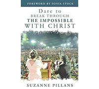 Pillans, S: Dare To Break Through The Impossible With Christ