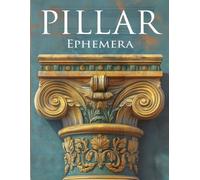 Pillar Ephemera Book: High Quality Images Of Columns, For Paper Crafts, Scrapbooking, Mixed Media, Junk Journals, Collage Art, Artist Trading Cards, and More.