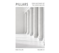 Pillars: Core Doctrines Of The Christian Life: Volume Three - Man Fallen