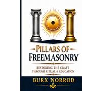 Pillars of Freemasonry: Ritual Work & Education: Restoring the Craft Through Ritual Work & Education