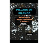 PILLARS OF SILENCE: WANDERING THE SACRED LANDSCAPES OF METEORA