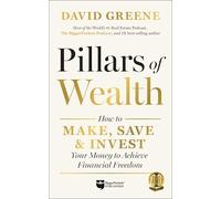 Pillars of Wealth: How to Make, Save, & Invest Your Money to Achieve Financial Freedom