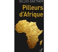 Pilleurs d'afrique Gilles Gaetner (Auteur)
