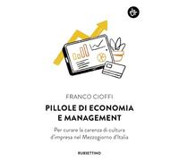 Pillole di economia e management. Per curare la carenza di cultura d'impresa nel Mezzogiorno d'Italia