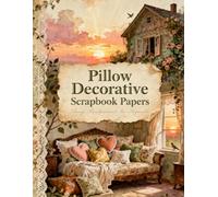 Pillow Decorative Scrapbook Papers: A Carefully Designed 8.5 × 11 Scrapbook Papers with Over 200 Craft Elements on 35 Pages of Stunning Patterns, Cutouts & Creative Designs