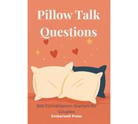 Pillow Talk Questions: 300 Conversation Starters for Couples