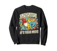 Pills If You're Happy and You Know It It's Your Meds Doctor Sweatshirt