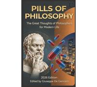 PILLS OF PHILOSOPHY: Timeless Wisdom from Great Philosophers Made Simple for Everyday Life