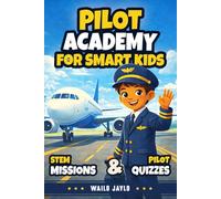 Pilot Academy for Smart Kids: Discover a wonderful story of a kid and a pilot that will explain all the principles of aviation, airplanes, and flights to your curious child