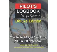 PILOT LOGBOOK FOR FLIGHT SIMMERS | Deluxe Edition: The Perfect & Handy VFR IFR Flight Simulator Notebook Designed for all Aviation Enthusiasts, Virtual Pilots and Flight Sim Gamers