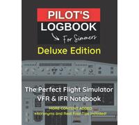 PILOT LOGBOOK FOR FLIGHT SIMMERS | Deluxe Edition: The Perfect & Handy VFR IFR Flight Simulator Notebook Designed for all Aviation Enthusiasts, Virtual Pilots and Flight Sim Gamers