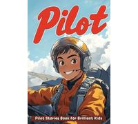 Pilot Stories Book for Brilliant Kids: Take Off into Exciting Pilot Adventures & Sky-High Dreams! (Perfect for Brilliant Young Minds)