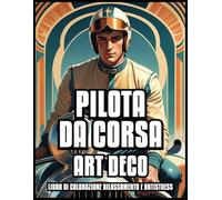 PILOTA DA CORSA ART DECO LIBRO DA COLORARE RELAX E SOLLIEVO DALLO STRESS: Auto sportive classiche Illustrazioni vintage per adulti e adolescenti Tutte ... per uomini e ragazzi | 60 PAGINE DA COLORARE