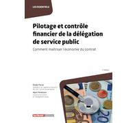 Pilotage et contrôle financier de la délégation de service public: Comment maîtriser l'économie du contrat