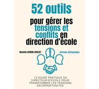Pilotage pédagogique - 52 outils pour gérer les tensions et conflits en direction d'école: Le guide pratique du directeur d’école pour transformer les tensions en opportunités