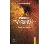 Pilotage vibratoire des états de conscience - Ecole de santé et d'éveil - Victor Mennessier - Aluna - broché - Guide