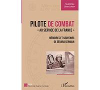 Gérard Germain – Pilote de combat : Au service de la France – Mémoires et souvenirs