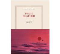 Antoine de Saint-Exupéry – Pilote de guerre – Édition illustrée par Bernard Lamotte