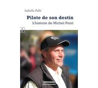 PILOTE DE SON DESTIN : L'HISTOIRE DE MICHEL POINT