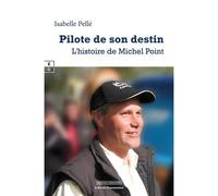 Pilote de son destin L'histoire de Michel Point - Isabelle Pellé - Complicites Eds - broché - Biographie