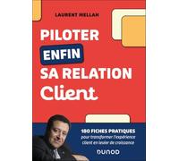Piloter enfin sa relation client: 180 fiches pratiques pour transformer l'expérience client en levier de croissance