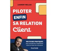 Piloter enfin sa relation client 180 fiches pratiques pour transformer l'expérience client en levier de croissance - Laurent Mellah - Dunod - broché - Guide